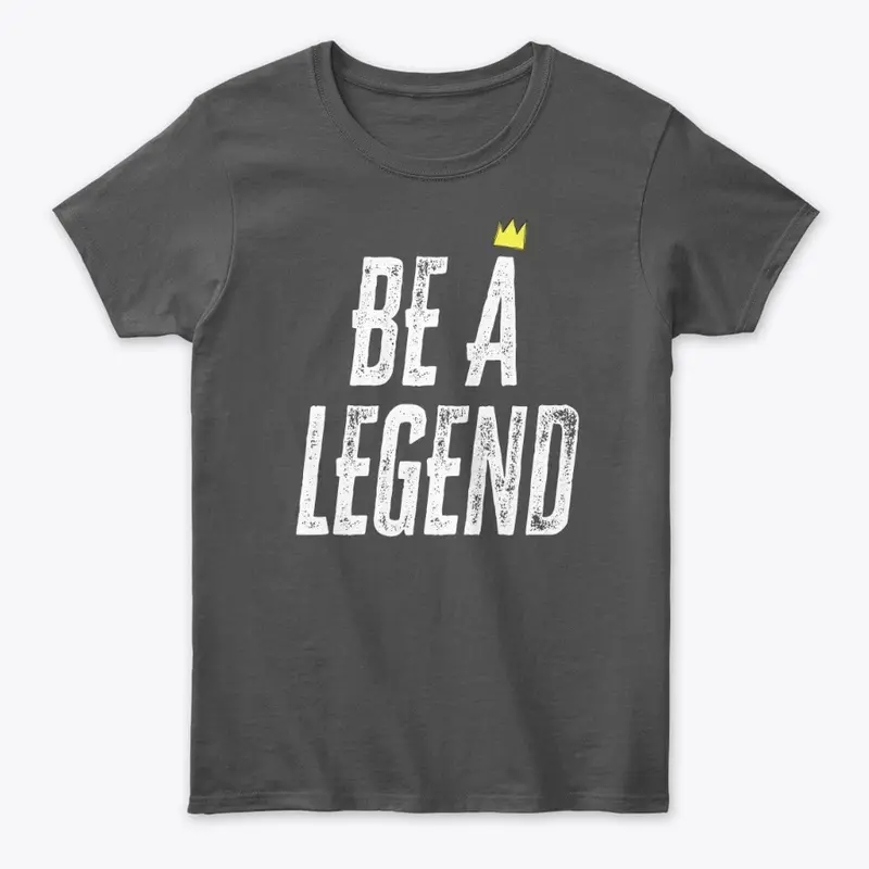 Be a Legend (Wht Letters)