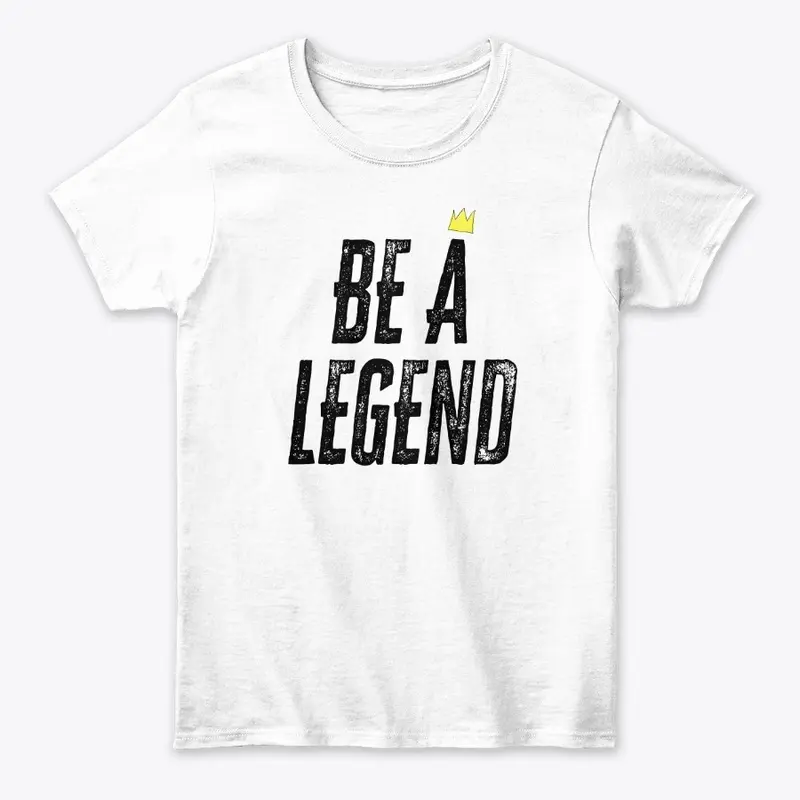 Be a Legend (Blk Letters)