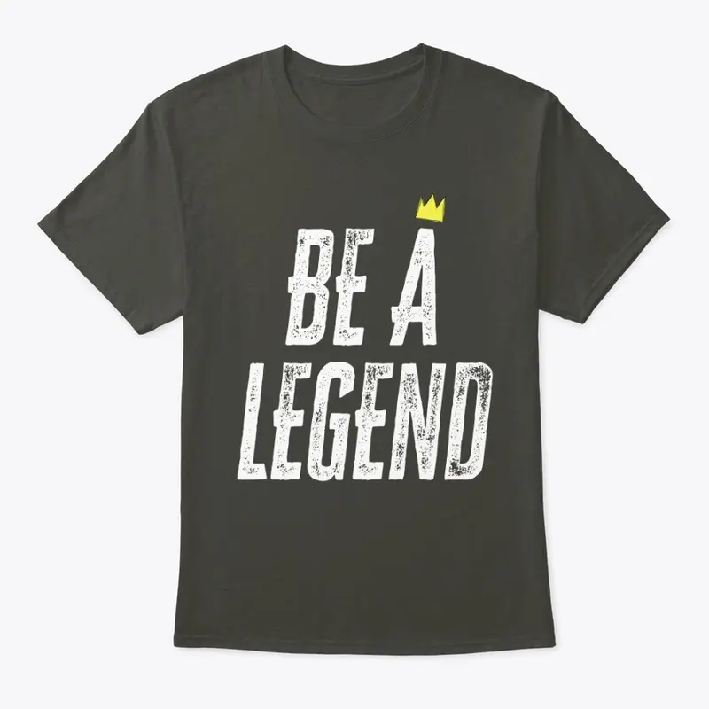 Be a Legend (Wht Letters)