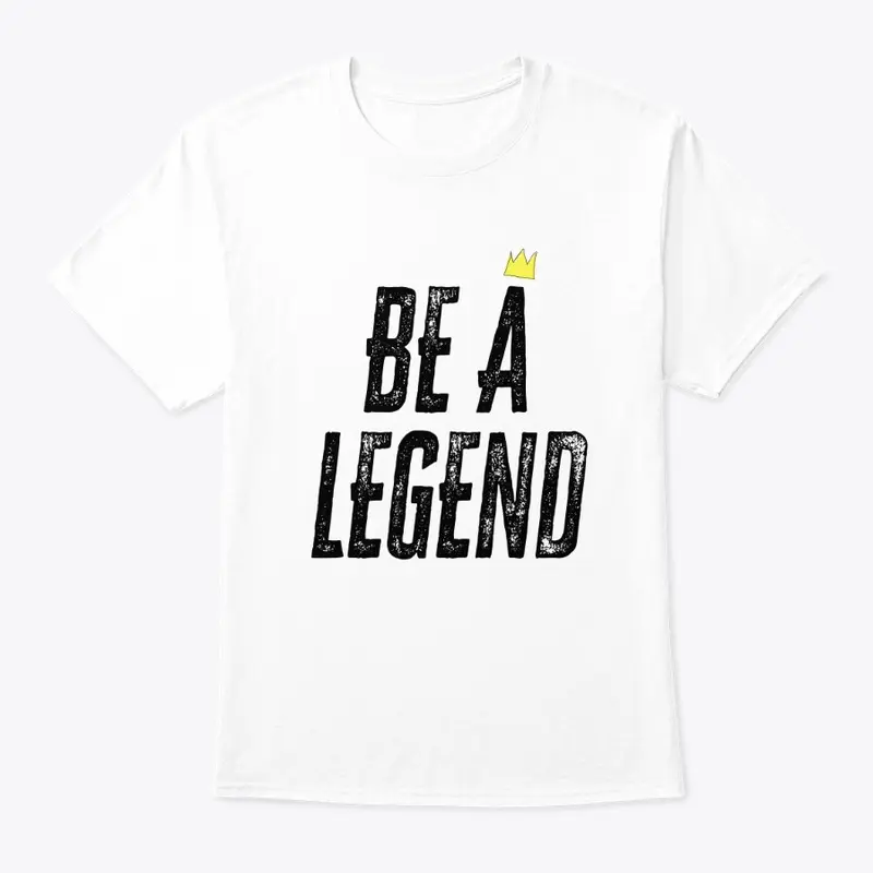 Be a Legend (Blk Letters)