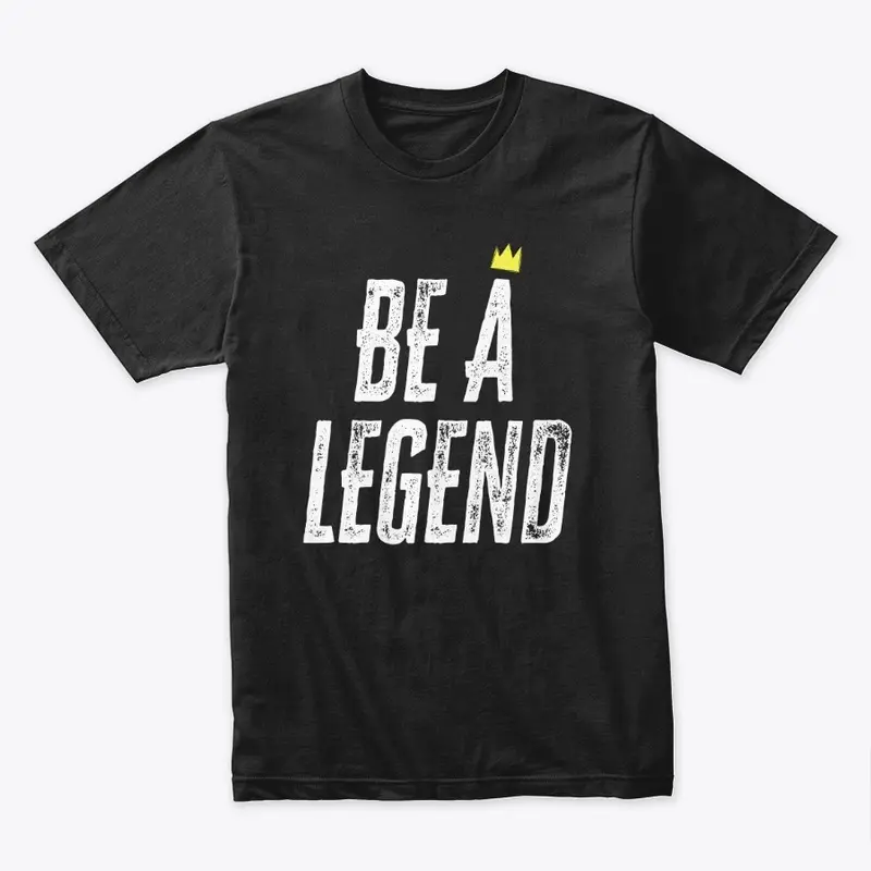 Be a Legend (Wht Letters)